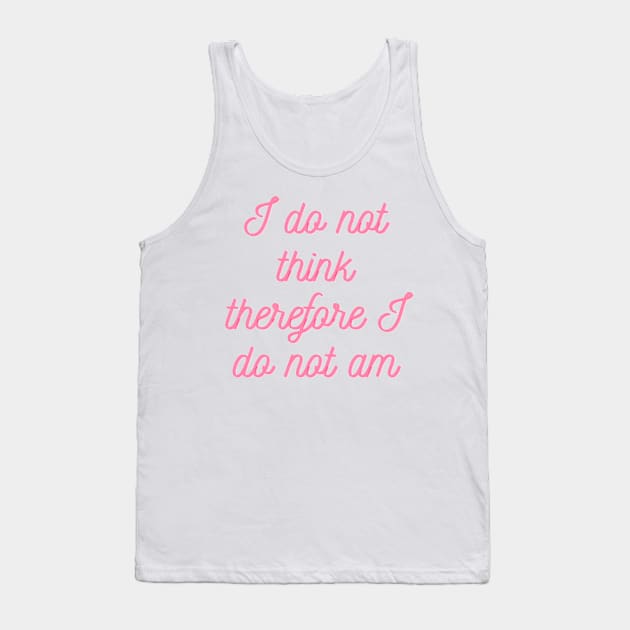 I do not think therefore I do not am Tank Top by Amescla